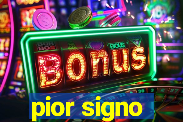 pior signo